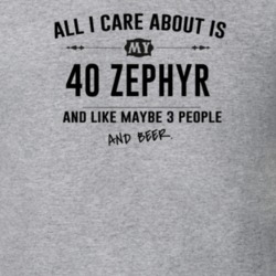All I Care About Is My 40 Zephyr And Beer Funny T Shirt