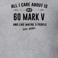 All I Care About Is My 60 Mark V And Beer Funny T Shirt
