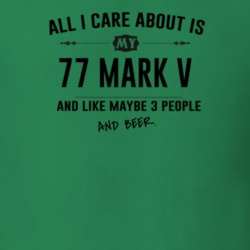 All I Care About Is My 77 Mark V And Beer Funny T Shirt
