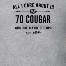 All I Care About Is My 70 Cougar And Beer Funny T Shirt