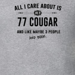 All I Care About Is My 77 Cougar And Beer Funny T Shirt