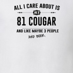 All I Care About Is My 81 Cougar And Beer Funny T Shirt