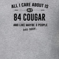 All I Care About Is My 84 Cougar And Beer Funny T Shirt