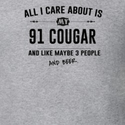All I Care About Is My 91 Cougar And Beer Funny T Shirt
