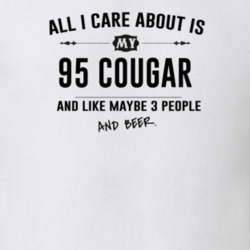 All I Care About Is My 95 Cougar And Beer Funny T Shirt