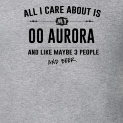 All I Care About Is My 00 Aurora And Beer Funny T Shirt