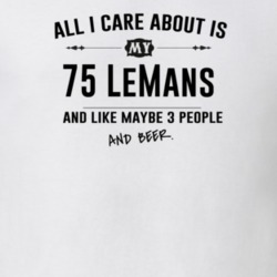 All I Care About Is My 75 Lemans And Beer Funny T Shirt