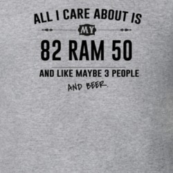 All I Care About Is My 82 Ram 50 And Beer Funny T Shirt