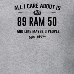All I Care About Is My 89 Ram 50 And Beer Funny T Shirt