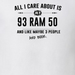 All I Care About Is My 93 Ram 50 And Beer Funny T Shirt