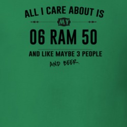 All I Care About Is My 06 Ram 50 And Beer Funny T Shirt