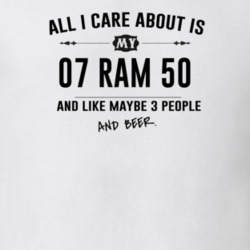 All I Care About Is My 07 Ram 50 And Beer Funny T Shirt