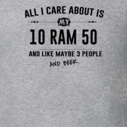All I Care About Is My 10 Ram 50 And Beer Funny T Shirt