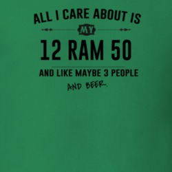 All I Care About Is My 12 Ram 50 And Beer Funny T Shirt