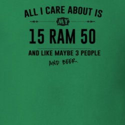 All I Care About Is My 15 Ram 50 And Beer Funny T Shirt