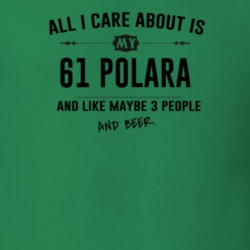 All I Care About Is My 61 Polara And Beer Funny T Shirt