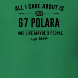 All I Care About Is My 67 Polara And Beer Funny T Shirt