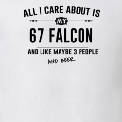 All I Care About Is My 67 Falcon And Beer Funny T Shirt