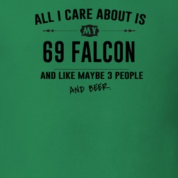 All I Care About Is My 69 Falcon And Beer Funny T Shirt