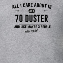All I Care About Is My 70 Duster And Beer Funny T Shirt