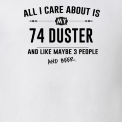 All I Care About Is My 74 Duster And Beer Funny T Shirt