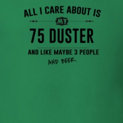 All I Care About Is My 75 Duster And Beer Funny T Shirt