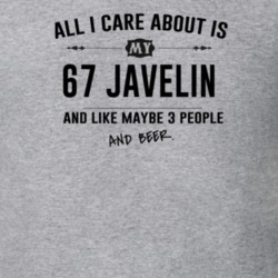 All I Care About Is My 67 Javelin And Beer Funny T Shirt