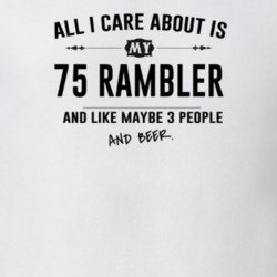 All I Care About Is My 75 Rambler And Beer Funny T Shirt