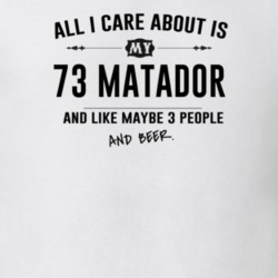 All I Care About Is My 73 Matador And Beer Funny T Shirt