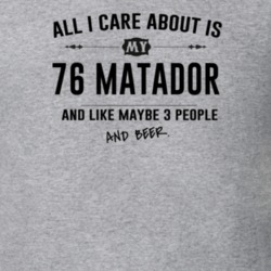 All I Care About Is My 76 Matador And Beer Funny T Shirt