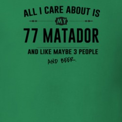 All I Care About Is My 77 Matador And Beer Funny T Shirt