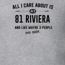 All I Care About Is My 81 Riviera And Beer Funny T Shirt