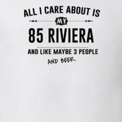 All I Care About Is My 85 Riviera And Beer Funny T Shirt