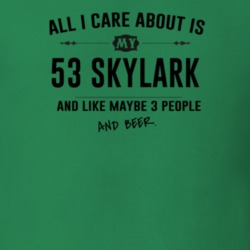 All I Care About Is My 53 Skylark And Beer Funny T Shirt