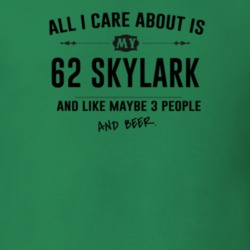 All I Care About Is My 62 Skylark And Beer Funny T Shirt