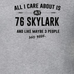 All I Care About Is My 76 Skylark And Beer Funny T Shirt