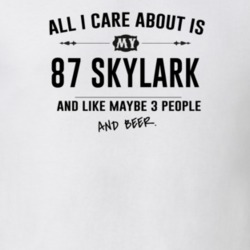 All I Care About Is My 87 Skylark And Beer Funny T Shirt