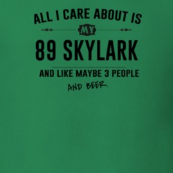 All I Care About Is My 89 Skylark And Beer Funny T Shirt