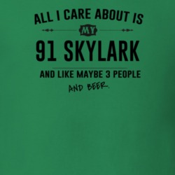 All I Care About Is My 91 Skylark And Beer Funny T Shirt