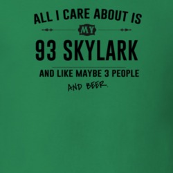 All I Care About Is My 93 Skylark And Beer Funny T Shirt