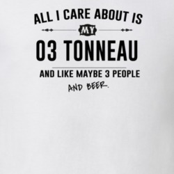 All I Care About Is My 03 Tonneau And Beer Funny T Shirt