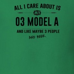 All I Care About Is My 03 Model A And Beer Funny T Shirt
