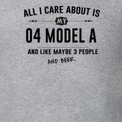 All I Care About Is My 04 Model A And Beer Funny T Shirt