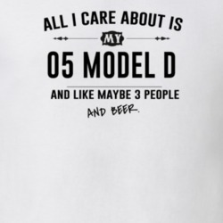 All I Care About Is My 05 Model D And Beer Funny T Shirt