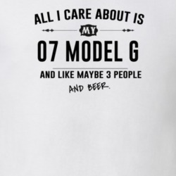 All I Care About Is My 07 Model G And Beer Funny T Shirt
