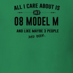 All I Care About Is My 08 Model M And Beer Funny T Shirt