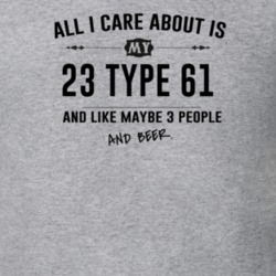 All I Care About Is My 23 Type 61 And Beer Funny T Shirt