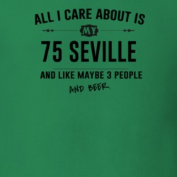 All I Care About Is My 75 Seville And Beer Funny T Shirt
