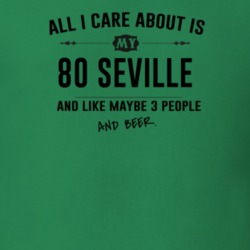 All I Care About Is My 80 Seville And Beer Funny T Shirt