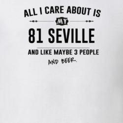 All I Care About Is My 81 Seville And Beer Funny T Shirt